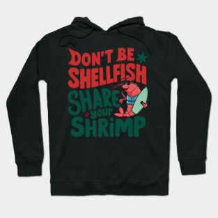 Don't Be Shellfish Share Your Shrimp Hoodie